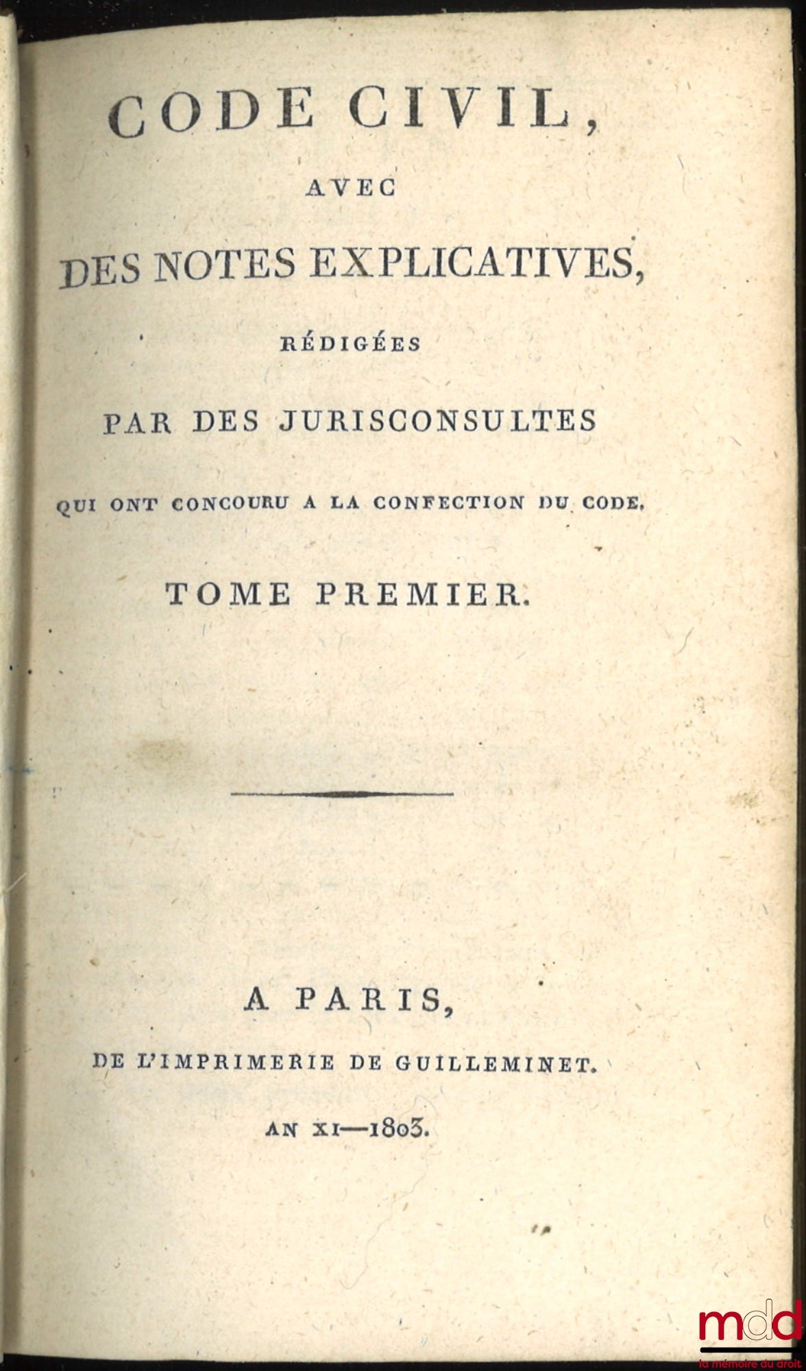 [Code civil] – CODE CIVIL AVEC DES NOTES EXPLICATIVES RÉDIGÉES PAR DES JURISCONSULTES QUI ONT CONCOURU À LA CONFECTION DU CODE ; – Tableau de la législation ancienne sur les successions et de la législation nouvelle, établie par le Code civil, par Chabot