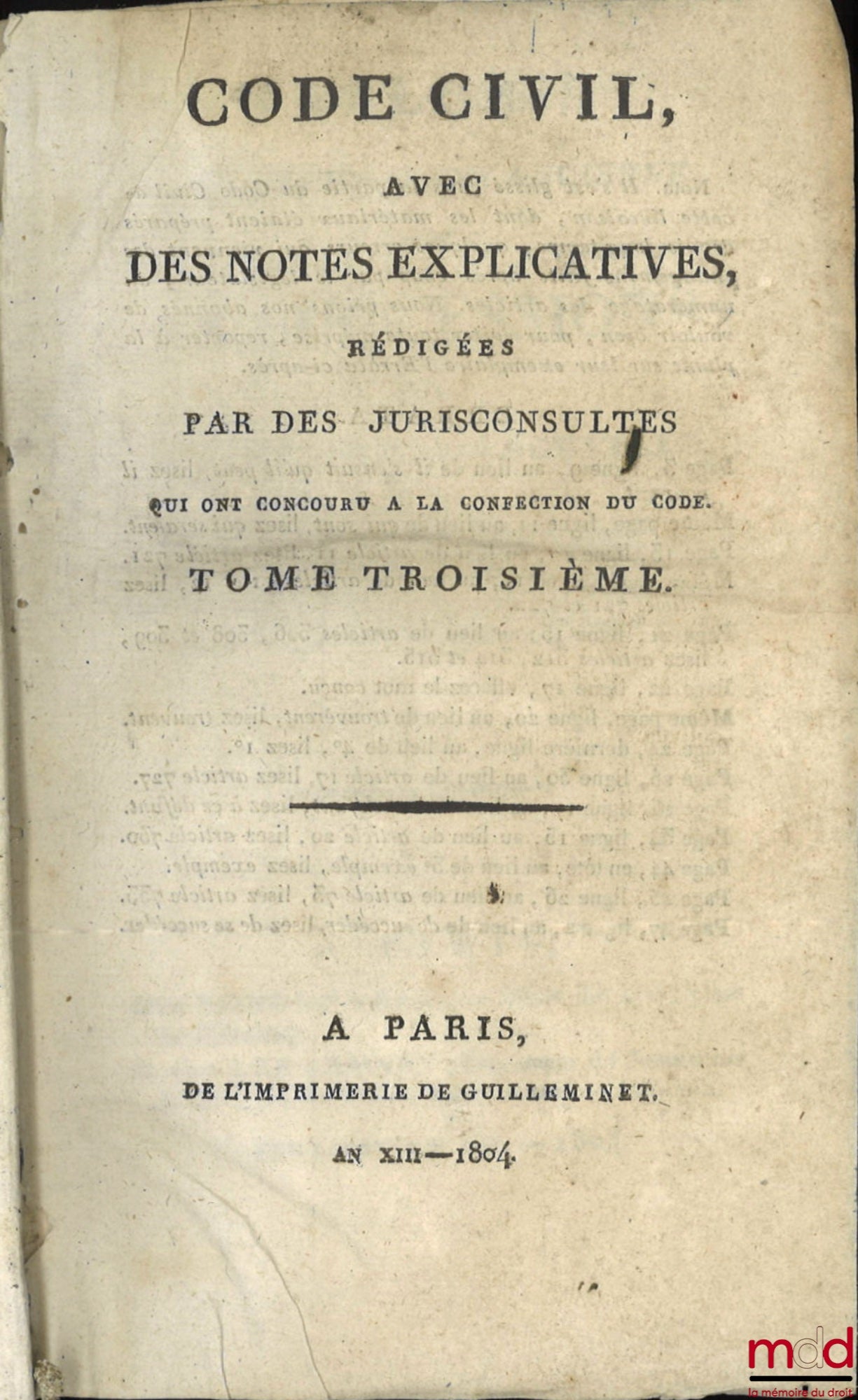 [Code civil] – CODE CIVIL AVEC DES NOTES EXPLICATIVES RÉDIGÉES PAR DES JURISCONSULTES QUI ONT CONCOURU À LA CONFECTION DU CODE ; – Tableau de la législation ancienne sur les successions et de la législation nouvelle, établie par le Code civil, par Chabot