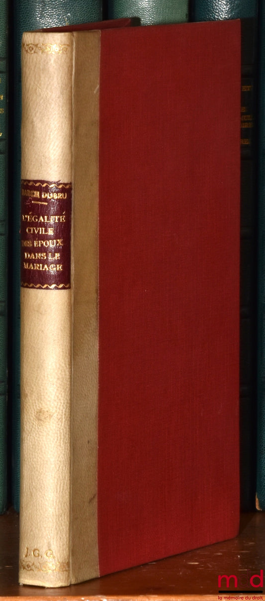DUBRU (Marcel) – L’ÉGALITÉ CIVILE DES ÉPOUX DANS LE MARIAGE, Commentaire de la loi du 30 avril 1958 relative aux droits et devoirs respectifs des époux.