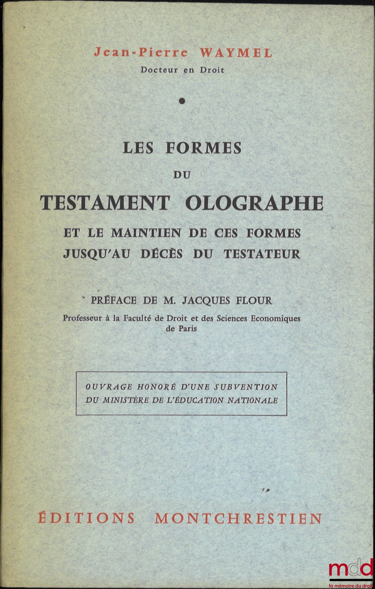 WAYMEL (Jean-Pierre) – LES FORMES DU TESTAMENT OLOGRAPHE ET LE MAINTIEN DE CES FORMES JUSQU’AU DÉCÈS DU TESTATEUR, Préface de Jacques Flour