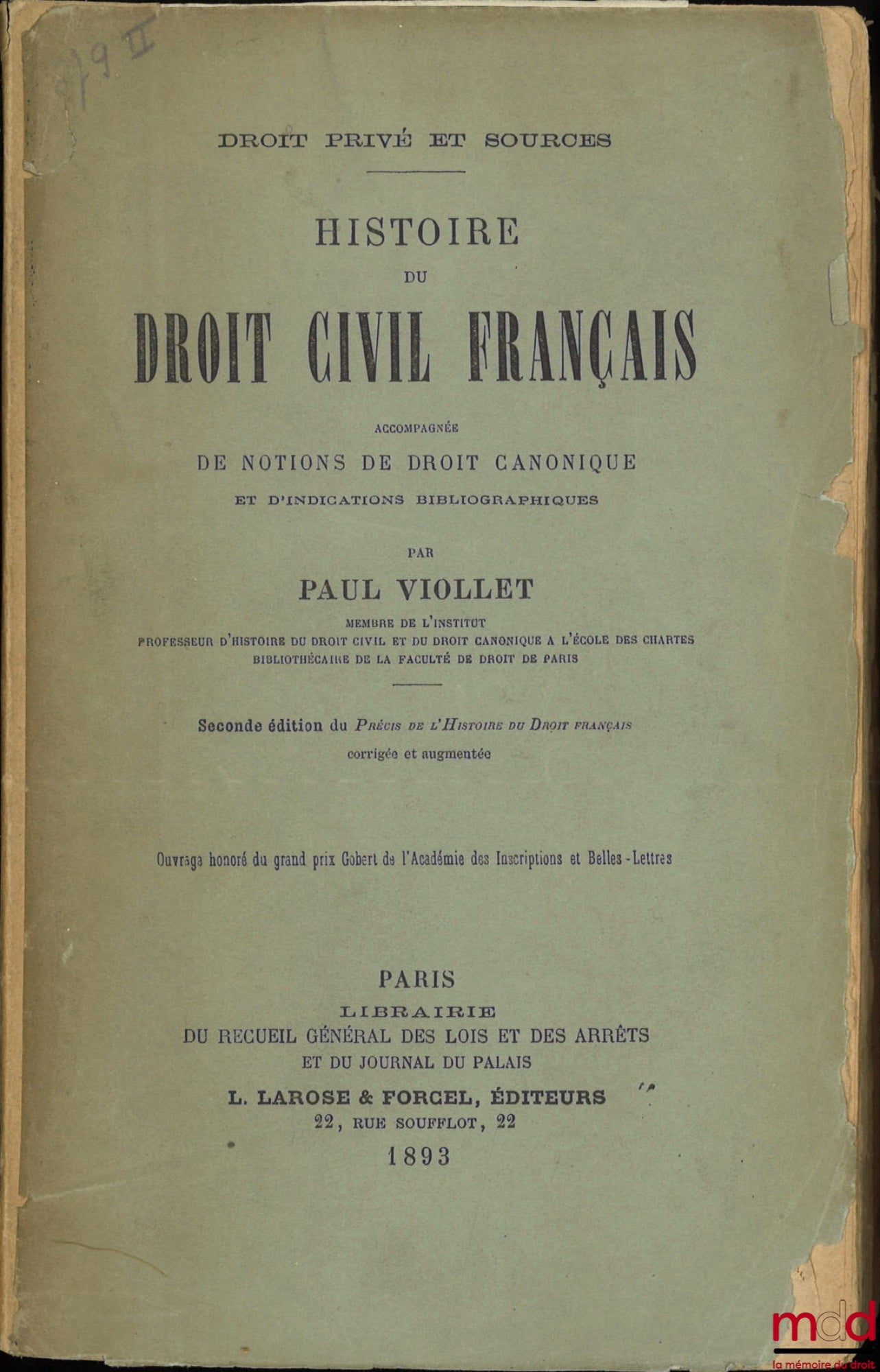 VIOLLET (Paul) – DROIT PRIVÉ ET SOURCES : HISTOIRE DU DROIT CIVIL FRANÇAIS accompagnée de NOTIONS DE DROIT CANONIQUE ET D’INDICATIONS BIBLIOGRAPHIQUES, 2nd éd. du Précis de l’Histoire du Droit Français corrigée et augmentée