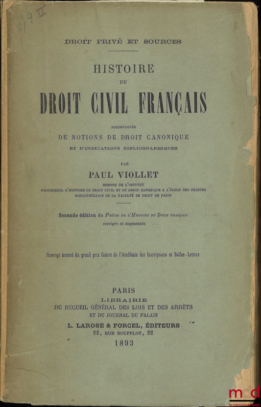VIOLLET (Paul) – DROIT PRIVÉ ET SOURCES : HISTOIRE DU DROIT CIVIL FRANÇAIS accompagnée de NOTIONS DE DROIT CANONIQUE ET D’INDICATIONS BIBLIOGRAPHIQUES, 2nd éd. du Précis de l’Histoire du Droit Français corrigée et augmentée