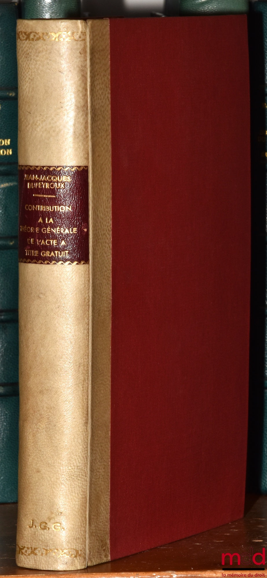 DUPEYROUX (Jean-Jacques) – CONTRIBUTION À LA THÉORIE GÉNÉRALE DE L’ACTE À TITRE GRATUIT, Préface de Jacques Maury