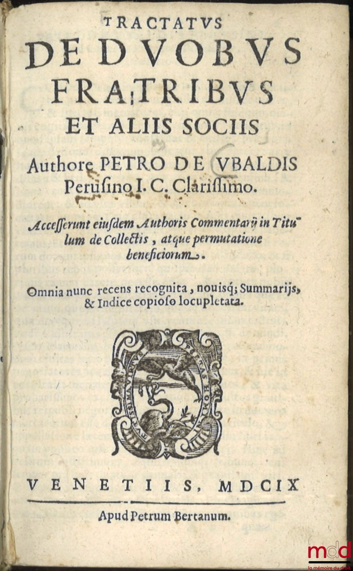 UBALDIS (Petro de) [UBALDI (Pietro degli)] – TRACTATUS DE DUOBUS FRATRIBUS ET ALIIS SOCIIS, Authore PETRO DE UBALDIS Perusino I.C. Clarissimo. Accesserunt eiusdem Authoris Commentarij in Titulum de Collectis, atque permutatione beneficiorum. Omnia nunc re