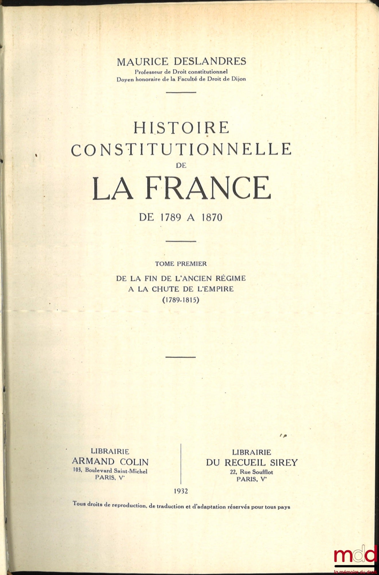 DESLANDRES (Maurice) – HISTOIRE CONSTITUTIONNELLE DE LA FRANCE DE 1789 À 1870, [mq. le t. II] : - t. I : De la fin de l’Ancien Régime à la chute de l’Empire (1789 - 1815) ; - t. III : L’Avènement de la Troisième République - La Constitution de 1875