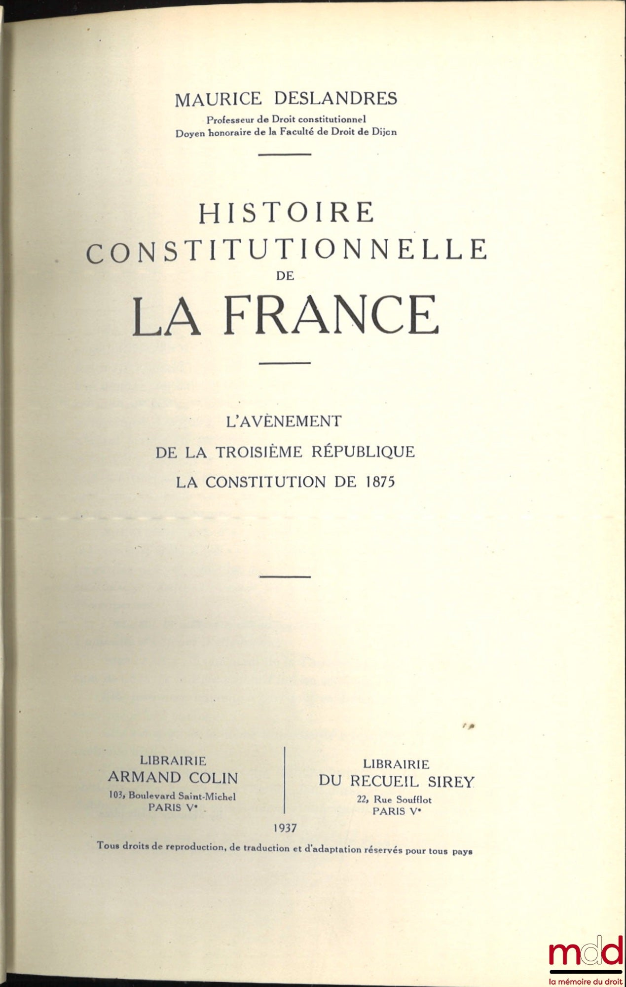 DESLANDRES (Maurice) – HISTOIRE CONSTITUTIONNELLE DE LA FRANCE DE 1789 À 1870, [mq. le t. II] : - t. I : De la fin de l’Ancien Régime à la chute de l’Empire (1789 - 1815) ; - t. III : L’Avènement de la Troisième République - La Constitution de 1875