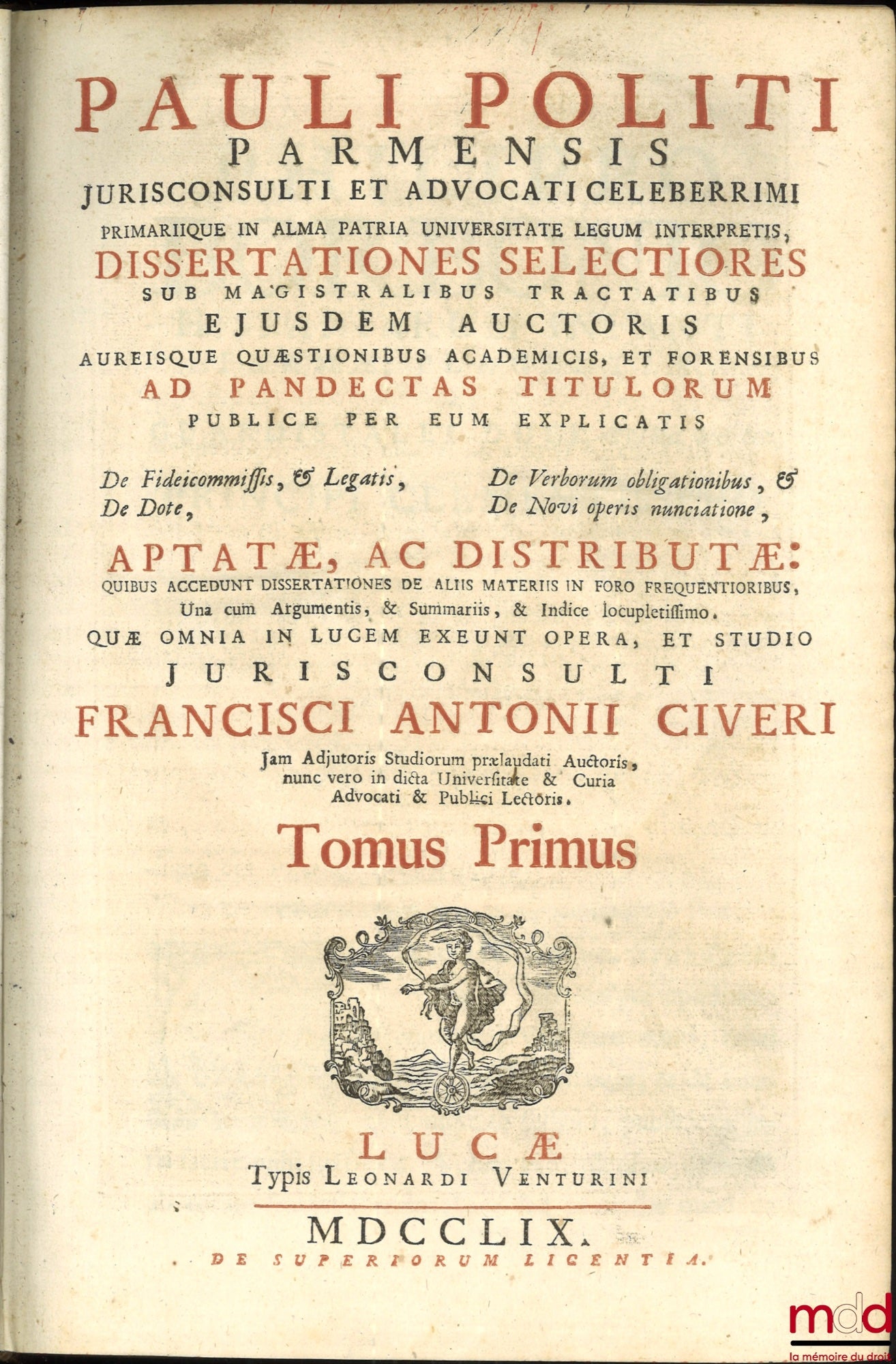 POLITI (Pauli) [POLITI (Paolo)], CIVERI (Francisci Antonii) [CIVERI (Francesco Antonio)] – PAULI POLITI PARMENSIS JURISCONSULTI ET ADVOCATI CELEBERRIMI PRIMARIQUE IN ALMA PATRIA UNIVERSITATE LEGUM INTERPRETIS, DISSERTATIONES SELECTIORES SUB MAGISTRALIBUS