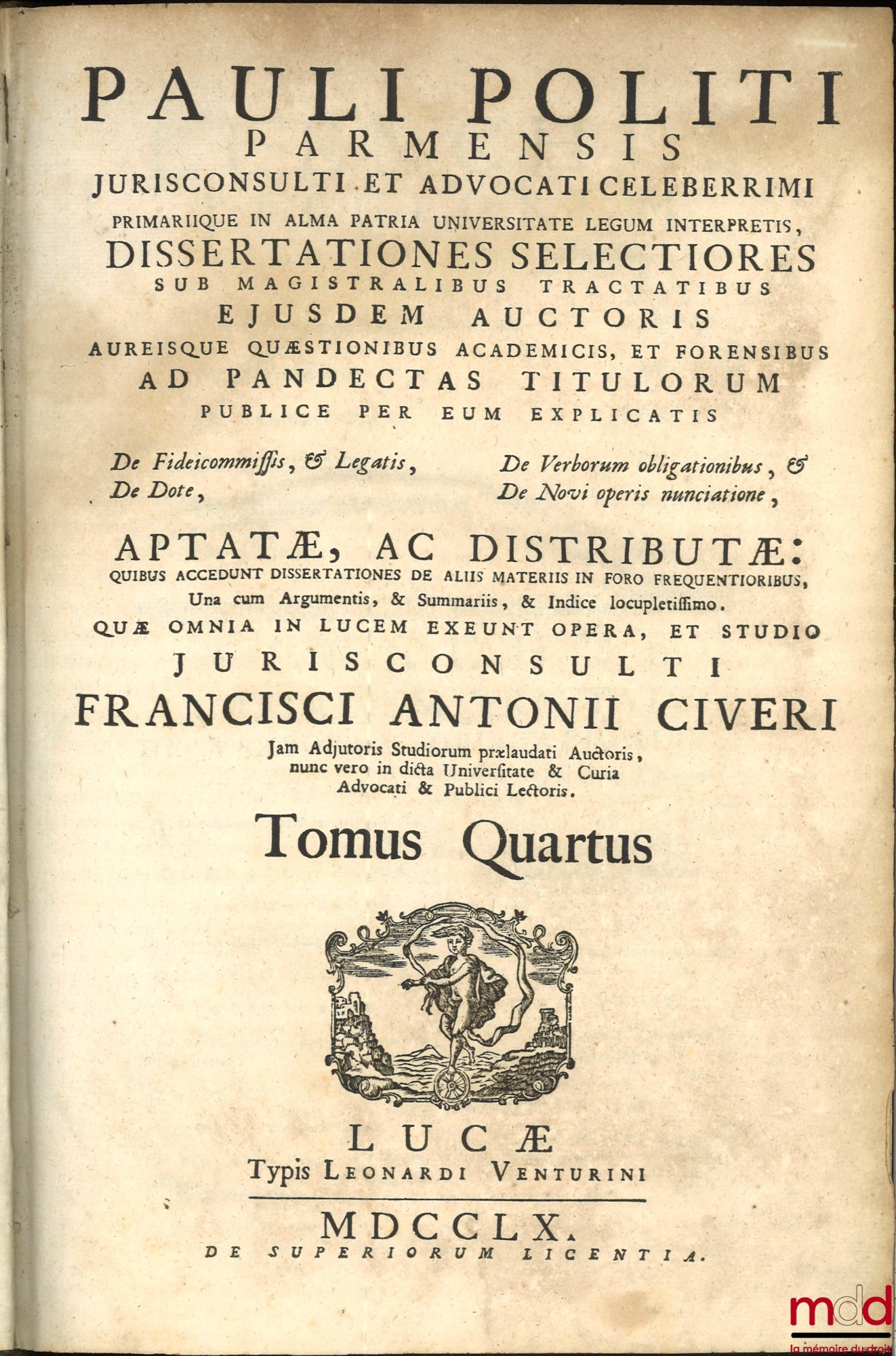 POLITI (Pauli) [POLITI (Paolo)], CIVERI (Francisci Antonii) [CIVERI (Francesco Antonio)] – PAULI POLITI PARMENSIS JURISCONSULTI ET ADVOCATI CELEBERRIMI PRIMARIQUE IN ALMA PATRIA UNIVERSITATE LEGUM INTERPRETIS, DISSERTATIONES SELECTIORES SUB MAGISTRALIBUS