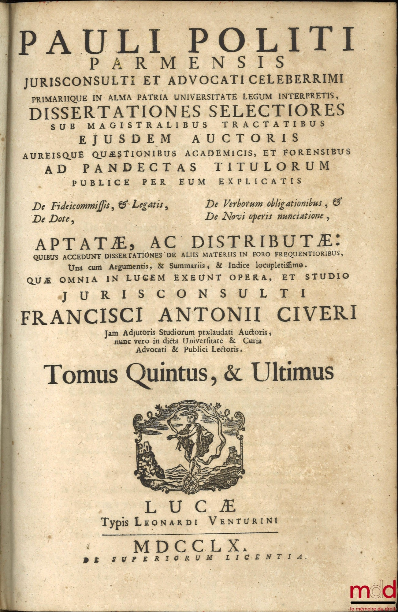 POLITI (Pauli) [POLITI (Paolo)], CIVERI (Francisci Antonii) [CIVERI (Francesco Antonio)] – PAULI POLITI PARMENSIS JURISCONSULTI ET ADVOCATI CELEBERRIMI PRIMARIQUE IN ALMA PATRIA UNIVERSITATE LEGUM INTERPRETIS, DISSERTATIONES SELECTIORES SUB MAGISTRALIBUS
