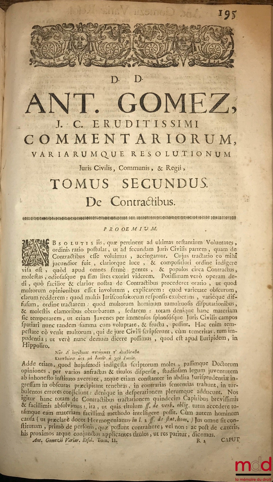 GOMEZII (D. Antonii) [GOMEZ (Antonio)] – D. ANTONII GOMEZII, IN ACADEMIA SALMANTICENSI Juris Civilis Primarii Professoris, VARIÆ RESOLUTIONES JURIS CIVILIS, COMMUNIS ET REGII, TOMIS TRIBUS DISTINCTÆ, Quorum ; I. Ultimarum Volubtatum, II. Contractum, III. 