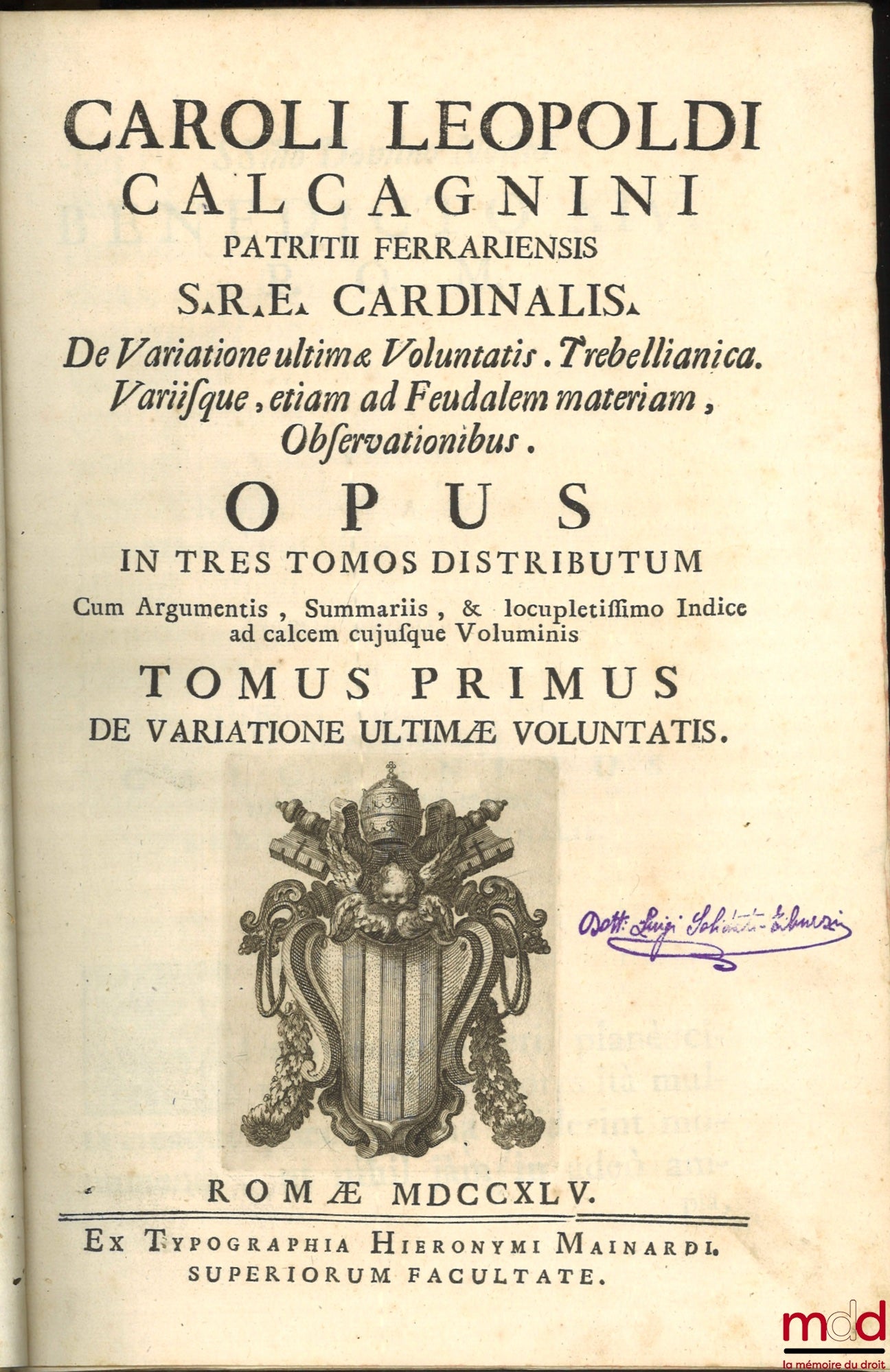 CALCAGNINI (Caroli Leopoldi) [CALCAGNINI (Carlo Leopoldo)] – CAROLI LEOPOLDI CALCAGNINI PATRITII FERRARIENSIS S.R.E. CARDINALIS. De Variatione ultimæ Voluntatis. Trebellianica. Variisque, etiam ad Feudalem materiam, Observationibus. OPUS IN TRES TOMOS DIS