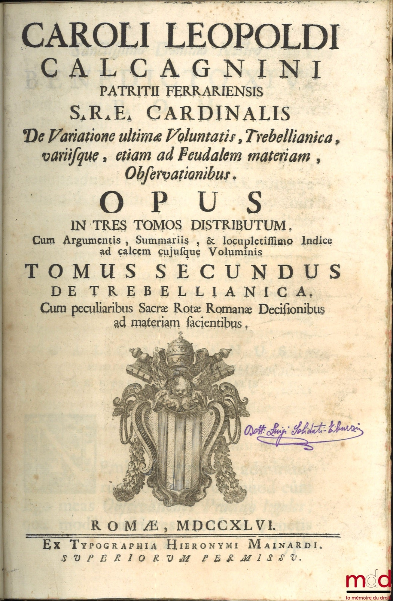 CALCAGNINI (Caroli Leopoldi) [CALCAGNINI (Carlo Leopoldo)] – CAROLI LEOPOLDI CALCAGNINI PATRITII FERRARIENSIS S.R.E. CARDINALIS. De Variatione ultimæ Voluntatis. Trebellianica. Variisque, etiam ad Feudalem materiam, Observationibus. OPUS IN TRES TOMOS DIS