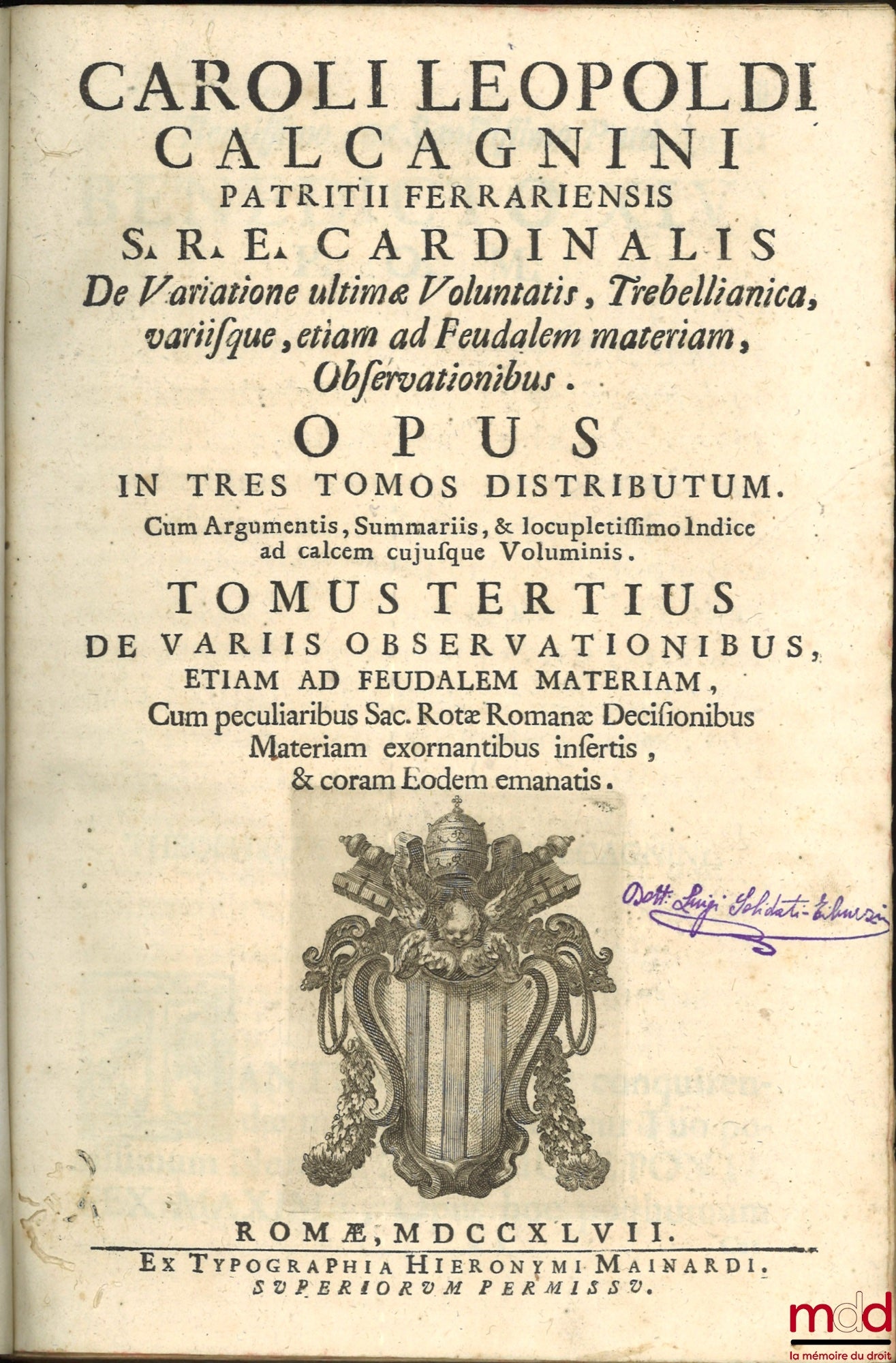 CALCAGNINI (Caroli Leopoldi) [CALCAGNINI (Carlo Leopoldo)] – CAROLI LEOPOLDI CALCAGNINI PATRITII FERRARIENSIS S.R.E. CARDINALIS. De Variatione ultimæ Voluntatis. Trebellianica. Variisque, etiam ad Feudalem materiam, Observationibus. OPUS IN TRES TOMOS DIS