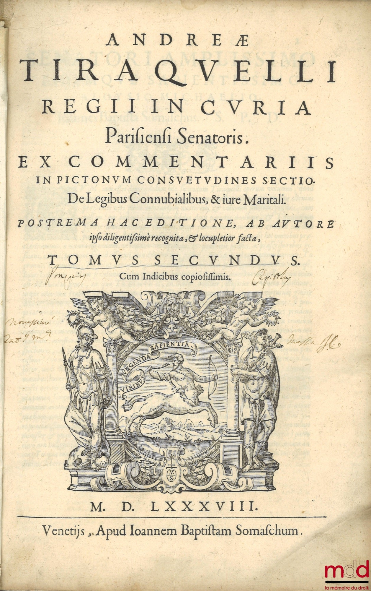 TIRAQUELLI (Andreæ) [TIRAQUEAU (André)] – REGII IN CURIA PARISIENSI SENATORIS. t. I : DIGNISSIMI, OPERA OMNIA, Quæ hactenus extant, Septem Tomis distincta : quorum hic Primus continet libros, DE NOBILITATE, ET IURE PRIMIGENIORUM, IAM DENVO RECUSA, ET A PL