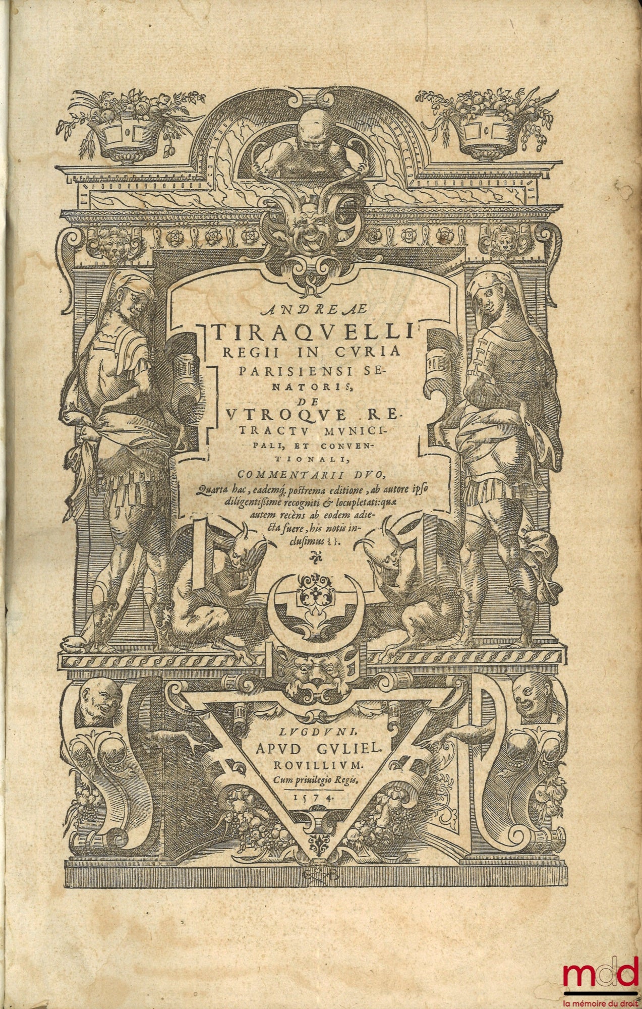TIRAQUELLI (Andreæ) [TIRAQUEAU (André)] – REGII IN CURIA PARISIENSI SENATORIS. t. I : DIGNISSIMI, OPERA OMNIA, Quæ hactenus extant, Septem Tomis distincta : quorum hic Primus continet libros, DE NOBILITATE, ET IURE PRIMIGENIORUM, IAM DENVO RECUSA, ET A PL