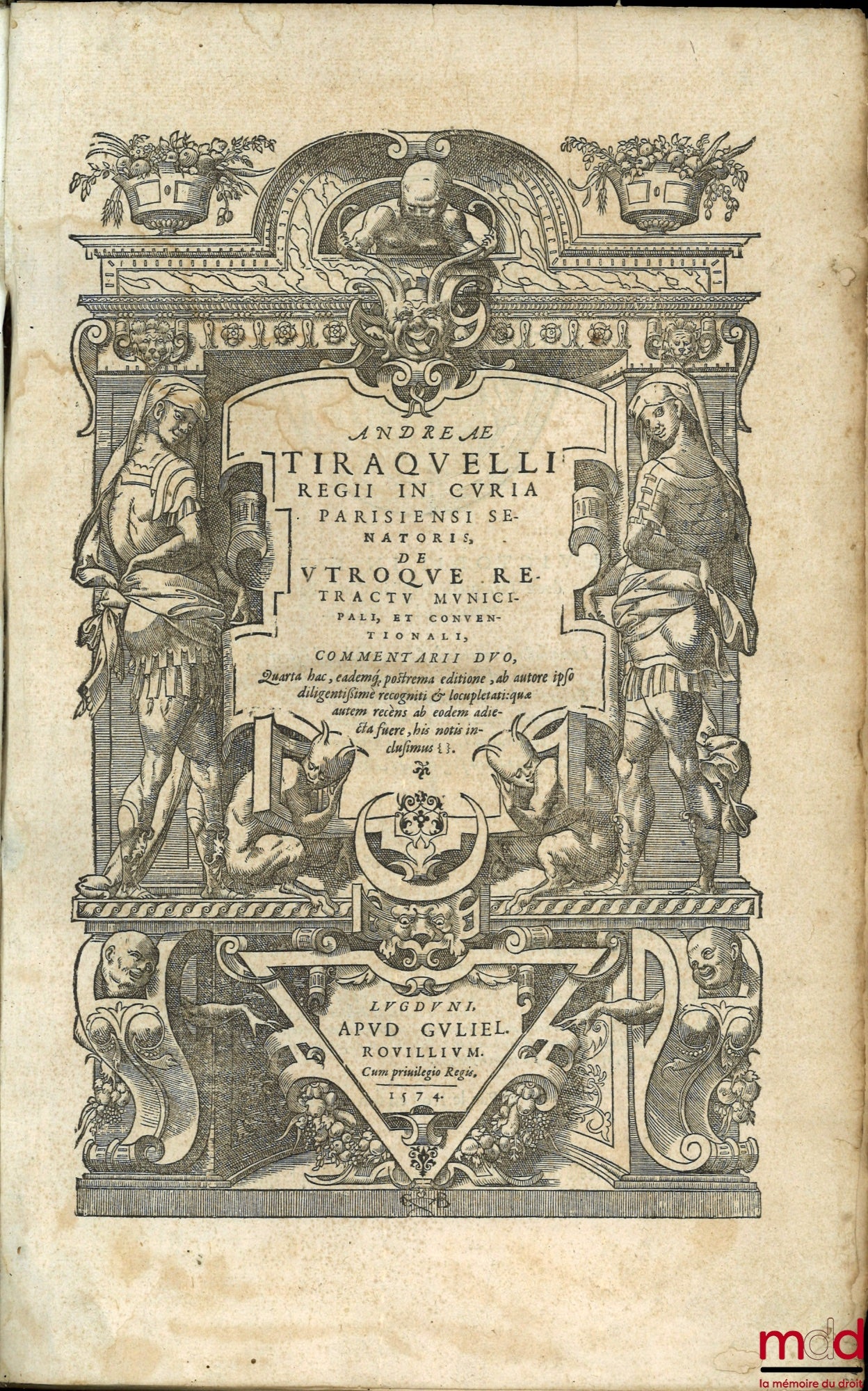 TIRAQUELLI (Andreæ) [TIRAQUEAU (André)] – REGII IN CURIA PARISIENSI SENATORIS. t. I : DIGNISSIMI, OPERA OMNIA, Quæ hactenus extant, Septem Tomis distincta : quorum hic Primus continet libros, DE NOBILITATE, ET IURE PRIMIGENIORUM, IAM DENVO RECUSA, ET A PL