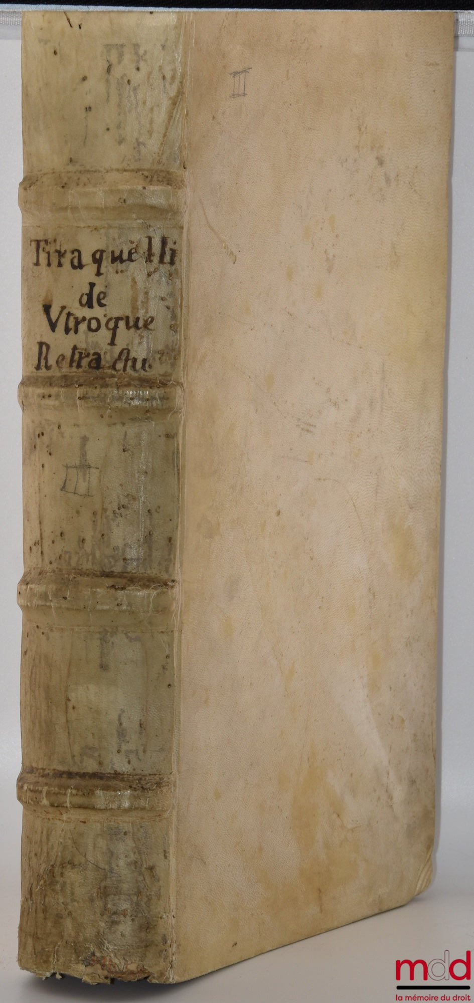 TIRAQUELLI (Andreæ) [TIRAQUEAU (André)] – REGII IN CURIA PARISIENSI SENATORIS. t. I : DIGNISSIMI, OPERA OMNIA, Quæ hactenus extant, Septem Tomis distincta : quorum hic Primus continet libros, DE NOBILITATE, ET IURE PRIMIGENIORUM, IAM DENVO RECUSA, ET A PL