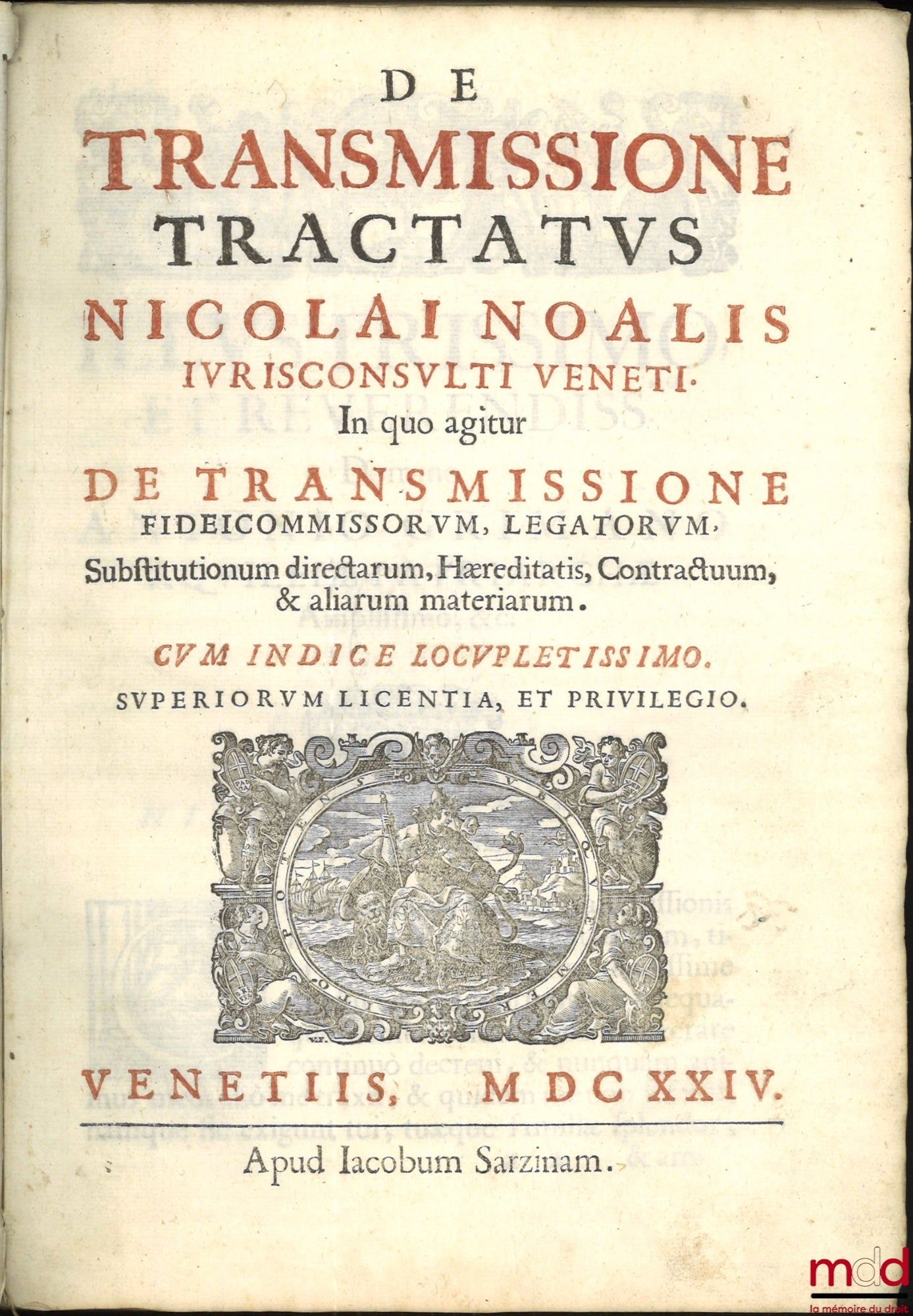 NOALIS (Nicolai) [NOALIS (Nicolaus)] – DE TRANSMISSIONE TRACTATUS NICOLAI NOALIS IURISCONSULTI VENETI. In quo agitur DE TRANSMISSIONE FIDEICOMMISSORUM, LEGATORUM, Substitutionum directarum, Hæreditatis, Contractuum, & aliarum materiarum. CUM INDICE LOCUPL