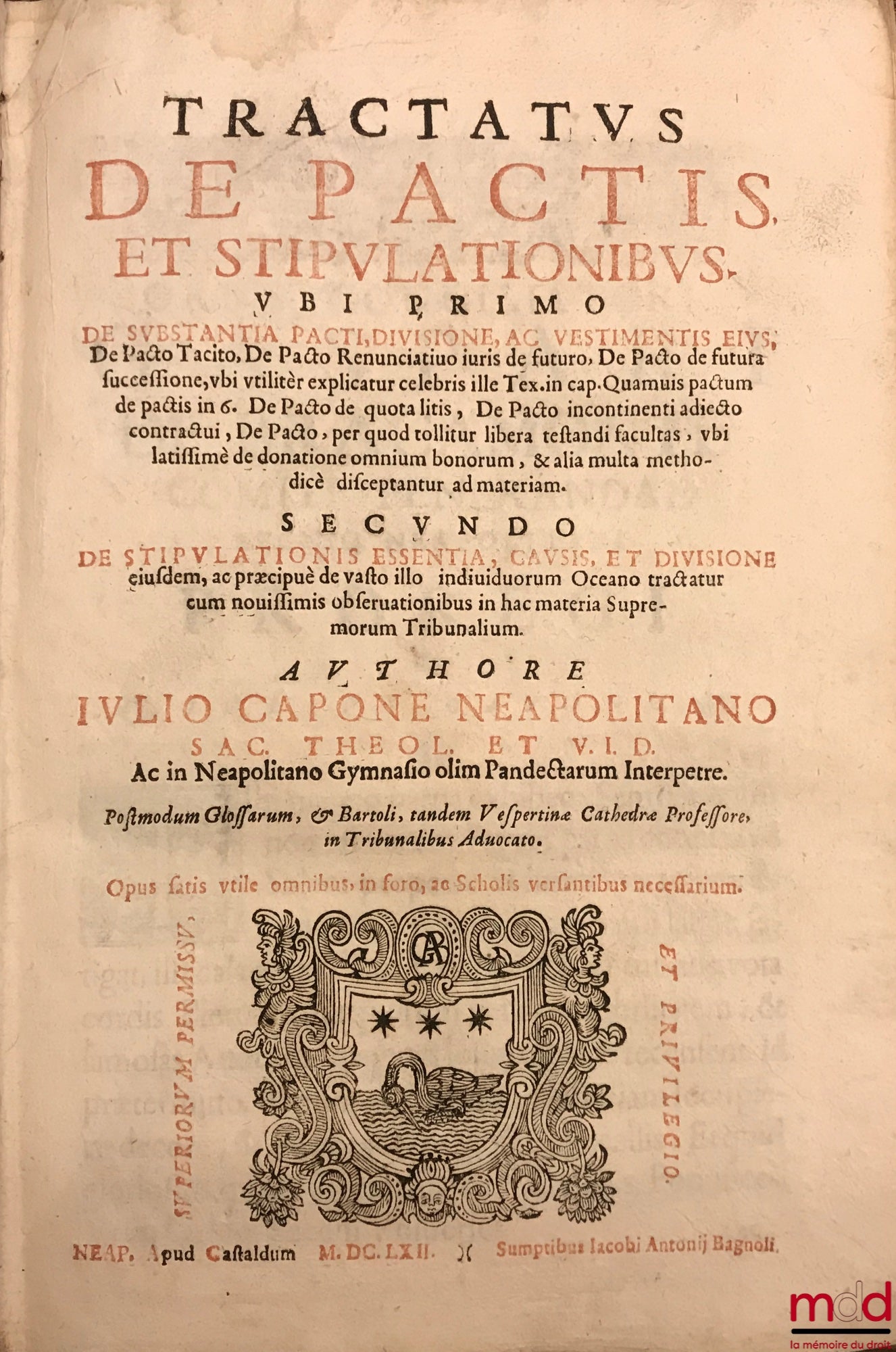 CAPONE (Iulio) [CAPONE (Giulio)] – TRACTATUS DE PACTIS ET STIPULATIONIBUS. UBI PRIMO DE SUBSTANTIA PACTI, DIVISIONE, AC VESTIMENTIS EIUS, De Pacto Tacito, De Pacto Renunciatiuo iuris de futuro, De Pacto de futura successione, ubi utilitèr explicantur cele
