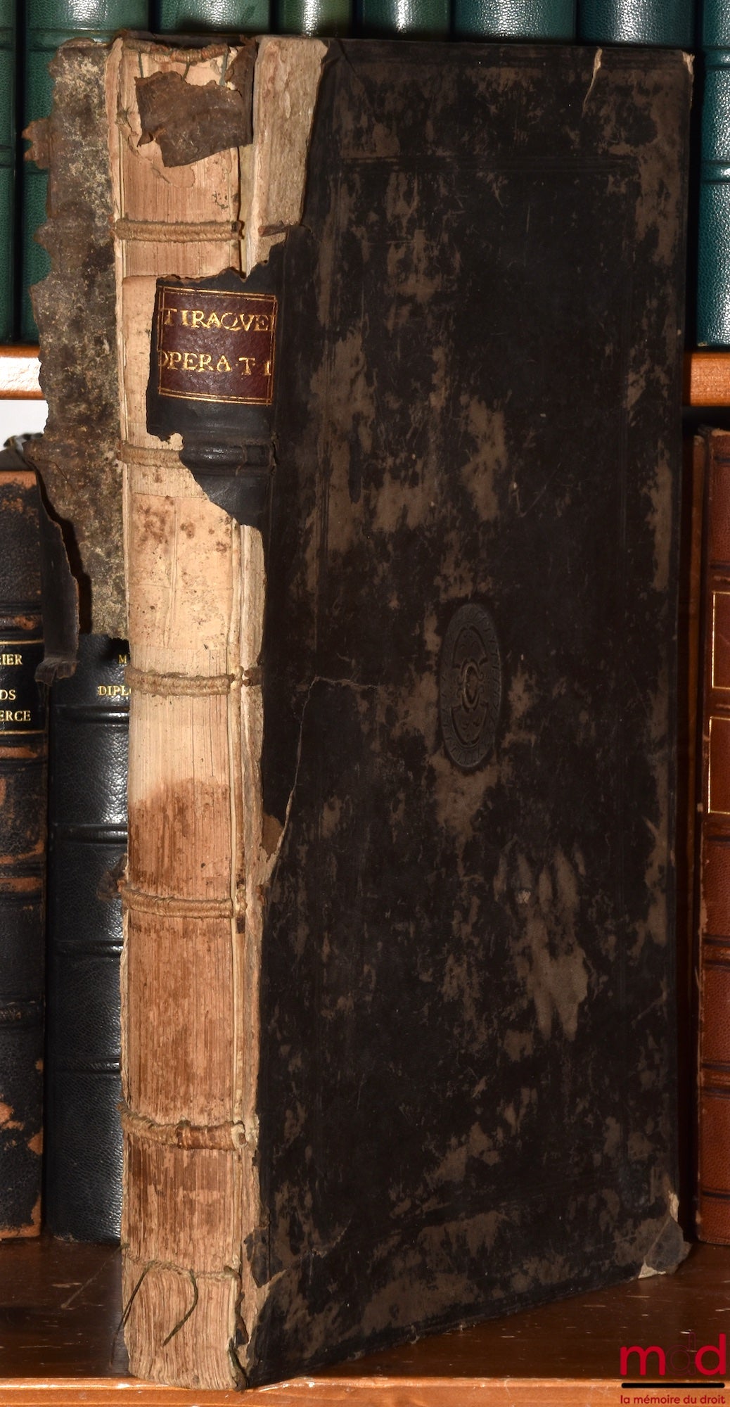 TIRAQUELLI (Andreæ) [TIRAQUEAU (André)] – REGII IN CURIA PARISIENSI SENATORIS COMMENTARII IN L. SI UNQUAM. C. DE REVOC. DONAT., Postrema hac editione felicius, quàm antea renati, accuratissiméq; repugnati. In quibus praeter propriam ac peculiarem eius I.