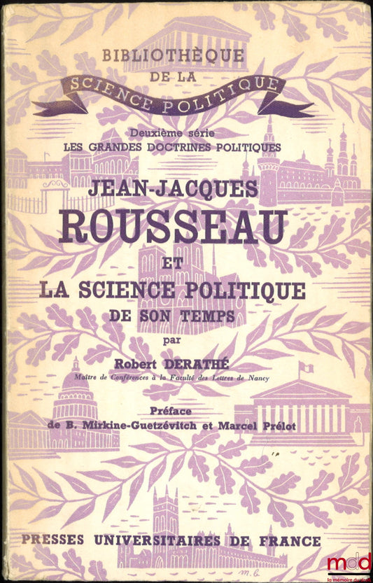 DERATHÉ (Robert) – JEAN-JACQUES ROUSSEAU ET LA SCIENCE POLITIQUE DE SON TEMPS, Préface de B. Mirkine-Guetzévitch et Marcel Prélot, Bibl. de la science politique, 2e série Les grandes doctrines politiques