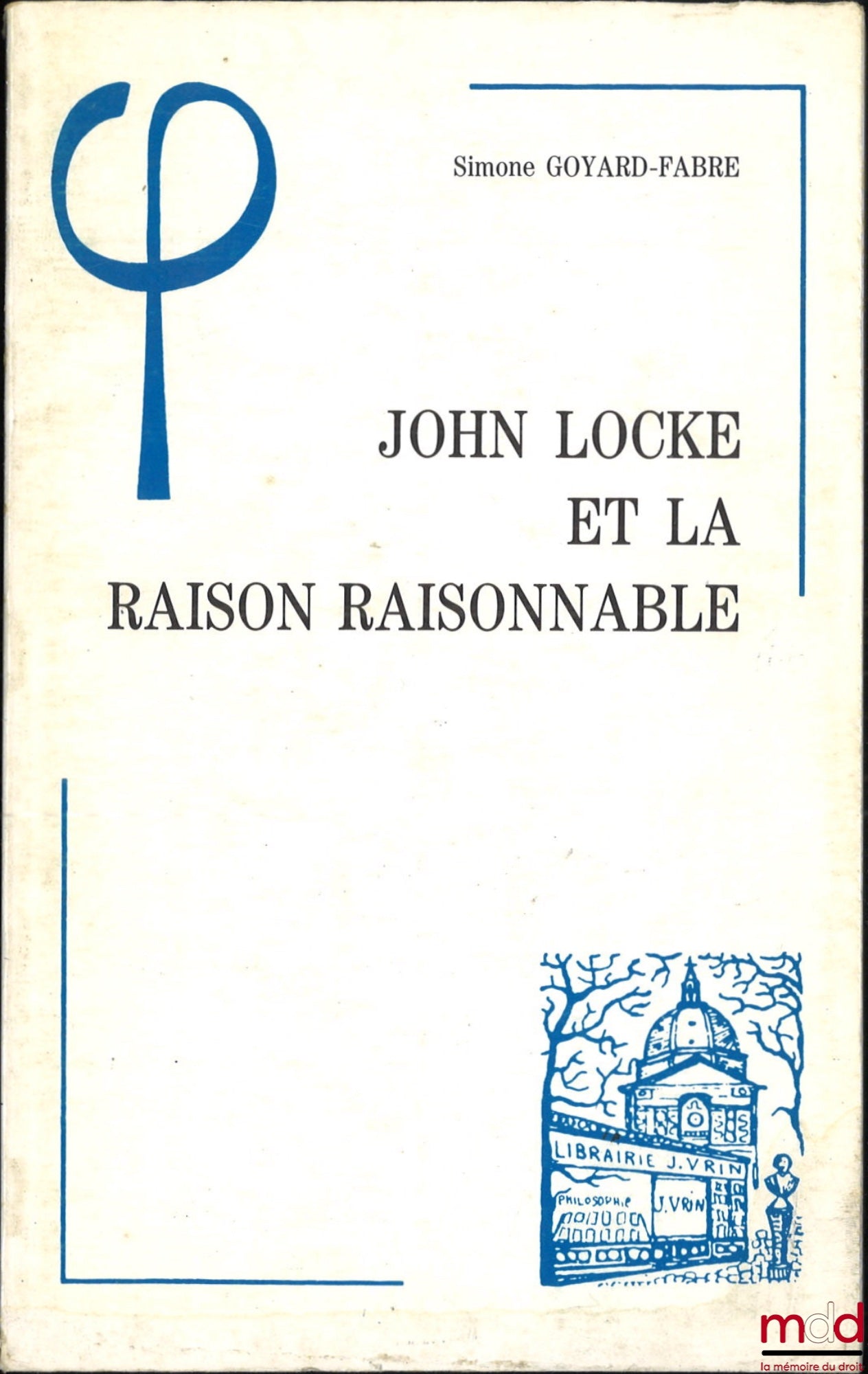 GOYARD-FABRE (Simone) – JOHN LOCKE ET LA RAISON RAISONNABLE, Bibl. d’Histoire de la Philosophie