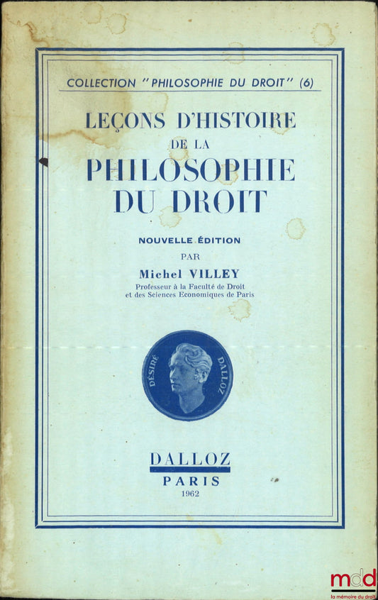 VILLEY (Michel) – LEÇONS D’HISTOIRE DE LA PHILOSOPHIE DU DROIT, nouvelle éd., coll. Philosophie du droit, n° 6