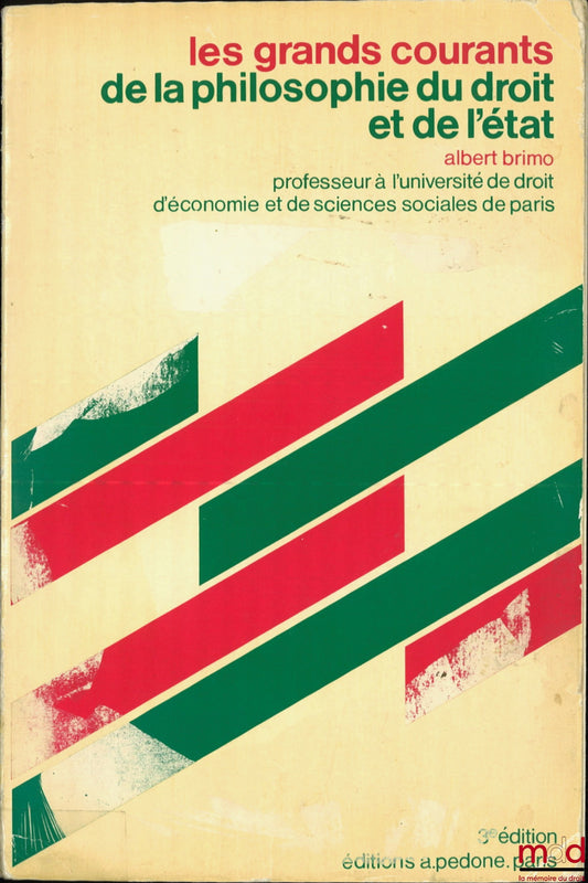 BRIMO (Albert) – LES GRANDS COURANTS DE LA PHILOSOPHIE DU DROIT ET DE L’ÉTAT, 3e éd. entièrement refondue, coll. Philosophie comparée du droit et de l’État