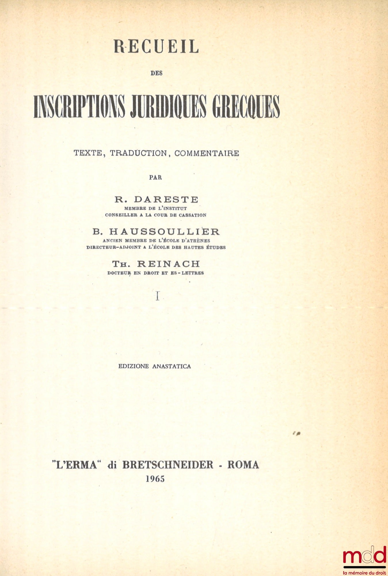 DARESTE (Rodolphe), HAUSSOULLIER (Bernard), REINACH (Théodore) – RECUEIL DES INSCRIPTIONS JURIDIQUES GRECQUES, Texte, Traduction, Commentaire, Réimpression anastatique de l’édition de Paris de 1891-1904