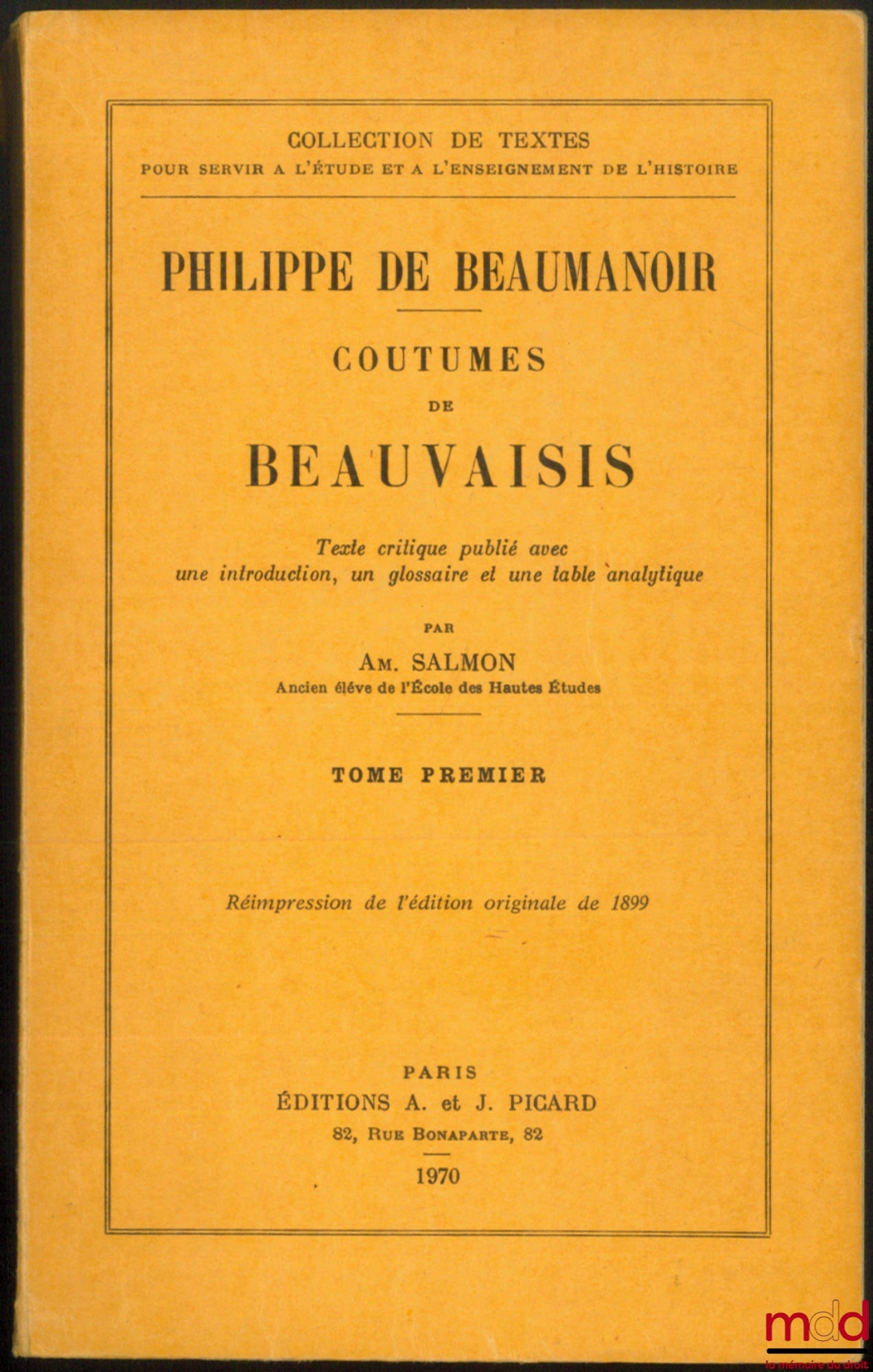 BEAUMANOIR (Philippe de) – COUTUMES DE BEAUVAISIS, texte critique publié avec une introduction, un glossaire et une table analytique par Amédée Salmon : t. I : réimpression de l’édition originale de 1899 ; t. II : réimpression de l’édition originale de 19