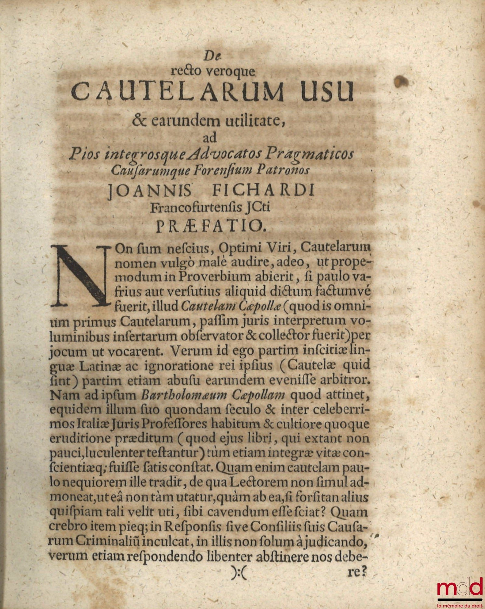 CAEPOLLÆ (Barthol.) [CIPOLLA (Bartolomeo)] – TRACTATUS CAUTELARUM, TAM IN SCHOLA, QUAM IN FORO APPRIME UTILIS cum Summariis ac Indice triplici & PRÆFATIONE JOHANNIS FICHARDI, JCti. DE RECTO VEROQUE CAUTELARUM USU PROCURANTE G. D. STOFFEN. D.