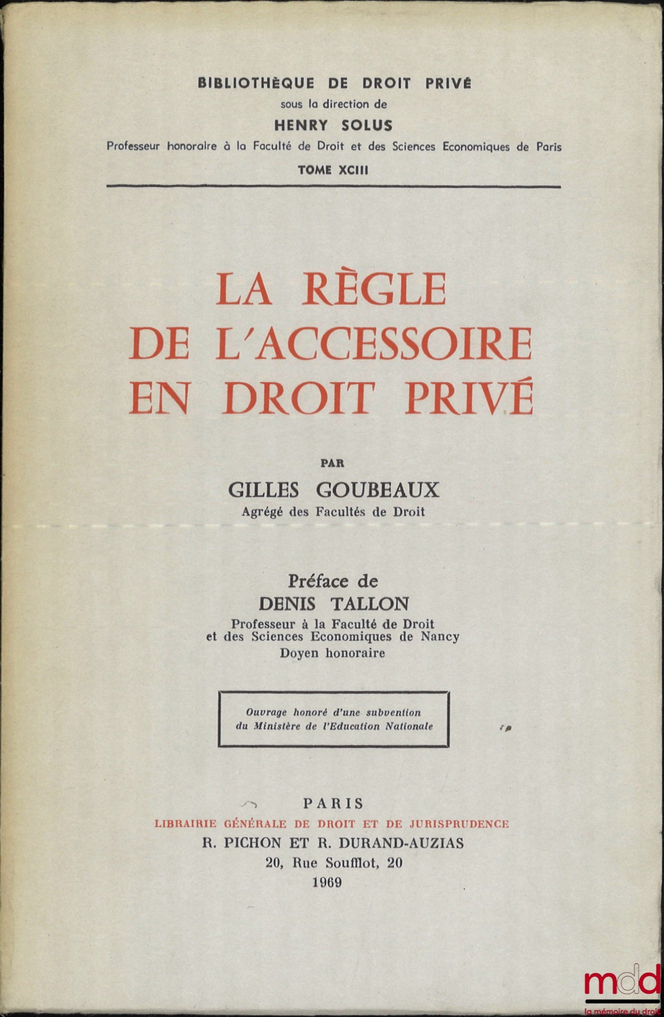 GOUBEAUX (Gilles) – LA RÈGLE DE L’ACCESSOIRE EN DROIT PRIVÉ, Préface de Denis Tallon, Bibl. de droit privé, t. XCIII