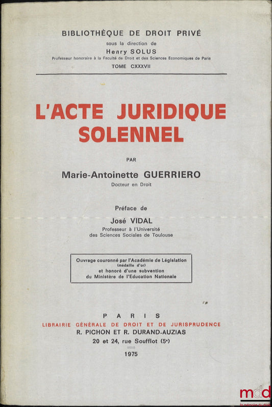 GUERRIERO (Marie-Antoinette) – L’ACTE JURIDIQUE SOLENNEL, Préface de José Vidal, Bibl. de droit privé, t. CXXXVII
