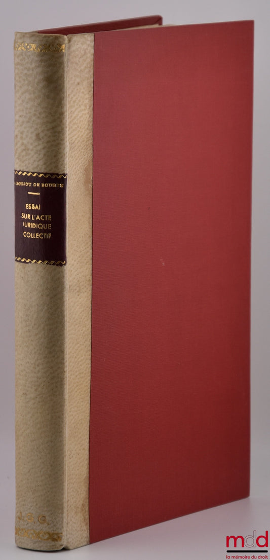 ROUJOU DE BOUBÉE (Gabriel) – ESSAI SUR L’ACTE JURIDIQUE COLLECTIF, Préface de Gabriel Marty, Bibl. de droit privé, t. XXVII