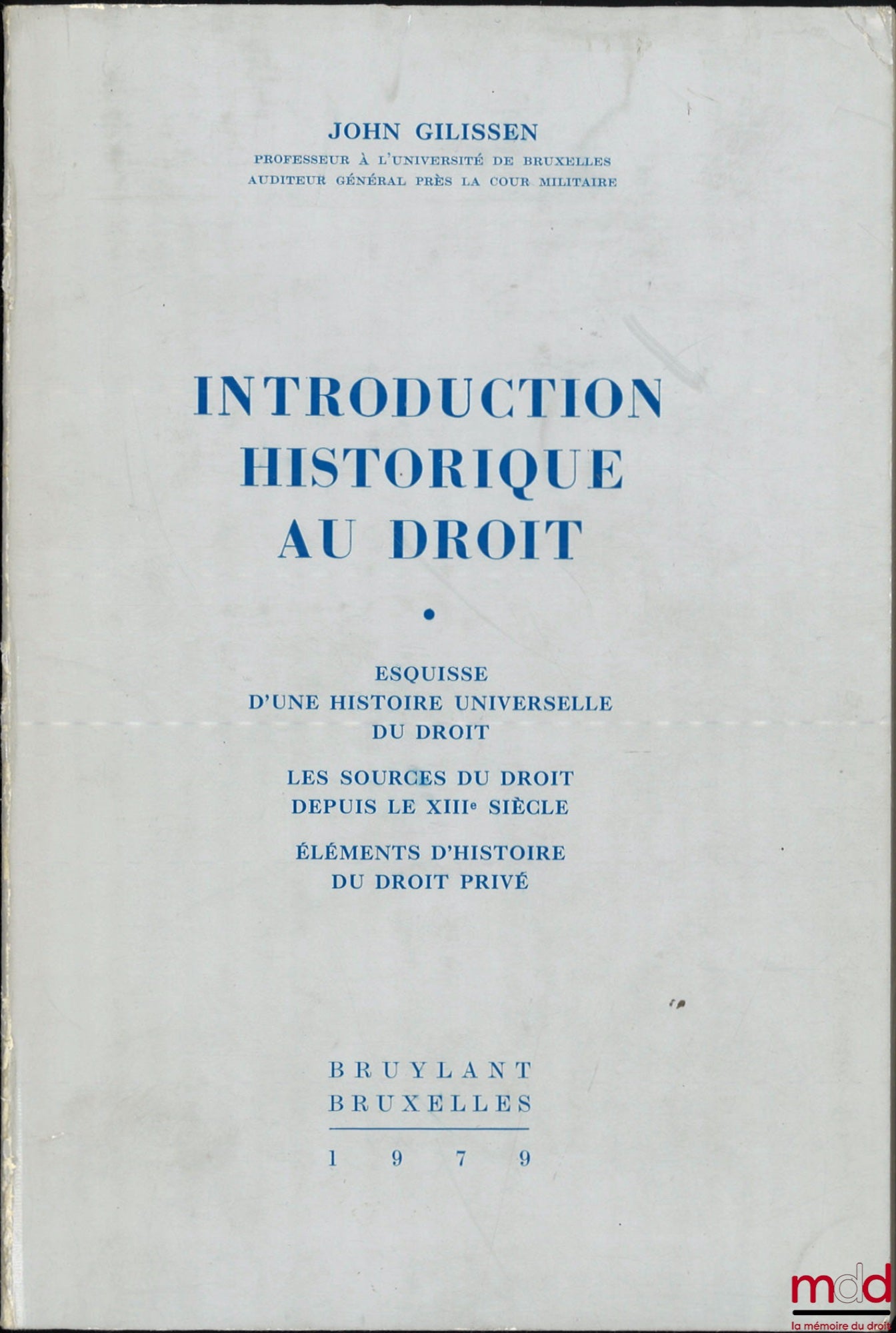 GILISSEN (John) – INTRODUCTION HISTORIQUE AU DROIT, Esquisse d’une histoire universelle du droit, Les sources du droit depuis le XIIIe siècle, Éléments d’histoire du droit privé