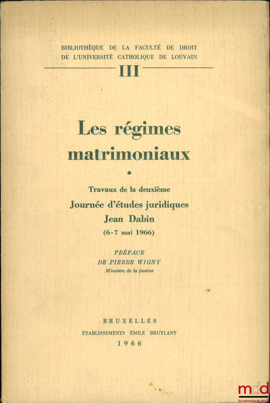 [Collectif] – LES RÉGIMES MATRIMONIAUX, Travaux de la deuxième Journée d’études juridiques Jean Dabin (6-7 mai 1966), Préface de Pierre Wigny, Bibl. de la faculté de droit de l’Université catholique de Louvain, t. III