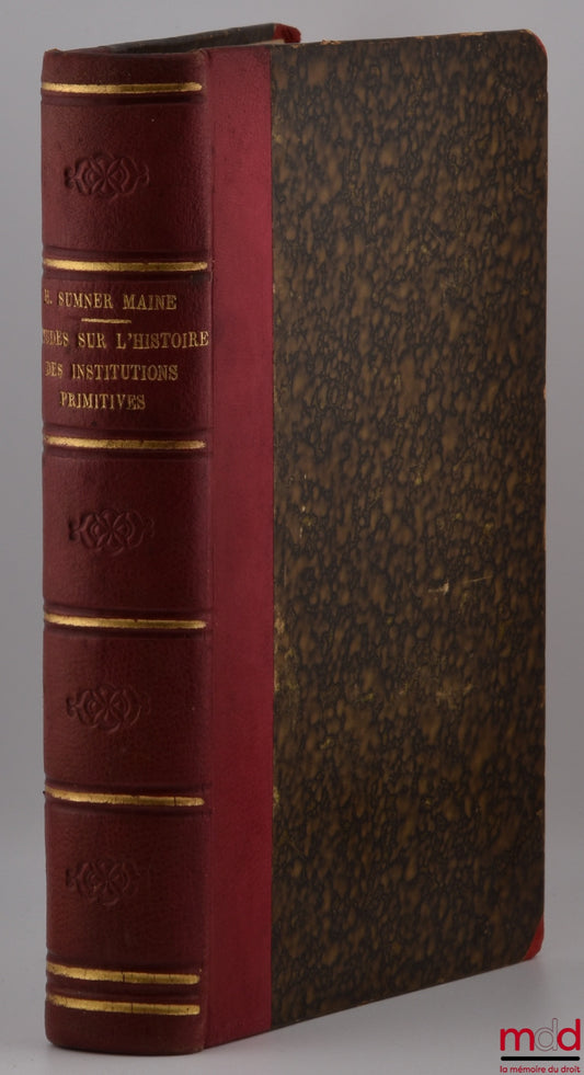 SUMNER MAINE (Sir Henry) – ÉTUDES SUR L’HISTOIRE DES INSTITUTIONS PRIMITIVES, Traduit de l’anglais avec une Préface par M. Jh Durieu de Leyritz et précédé d’une introduction par M. d’Arbois de Jubainville