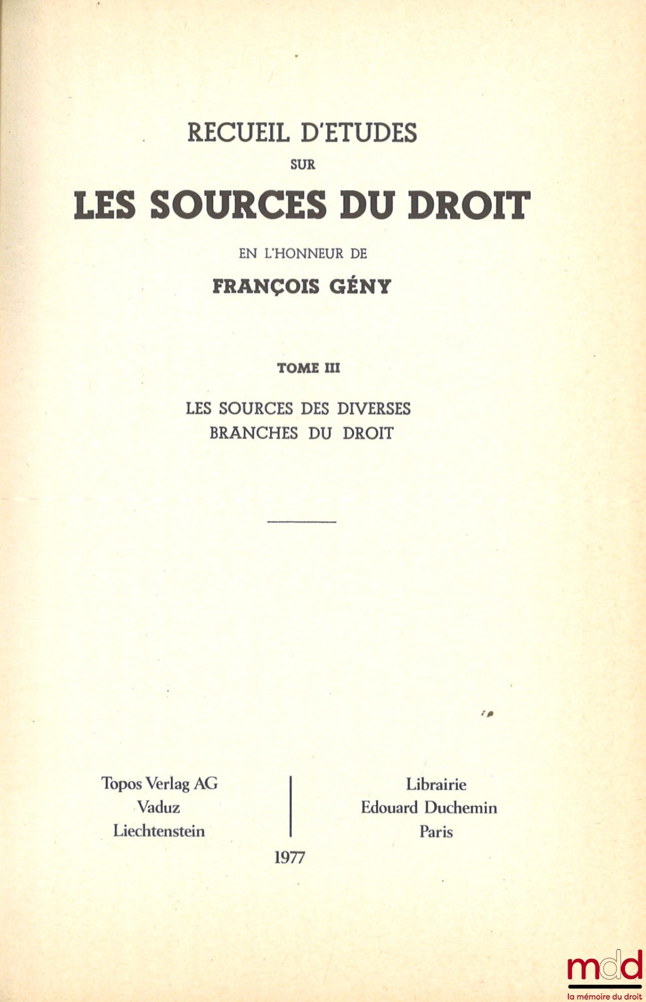 [Mélanges Gény] – RECUEIL D’ÉTUDES SUR LES SOURCES DU DROIT EN L’HONNEUR DE FRANÇOIS GÉNY : t. I : Aspects historiques et philosophiques ; t. II : Les sources générales des systèmes juridiques actuels ; t. III : Les sources des diverses branches du droit,