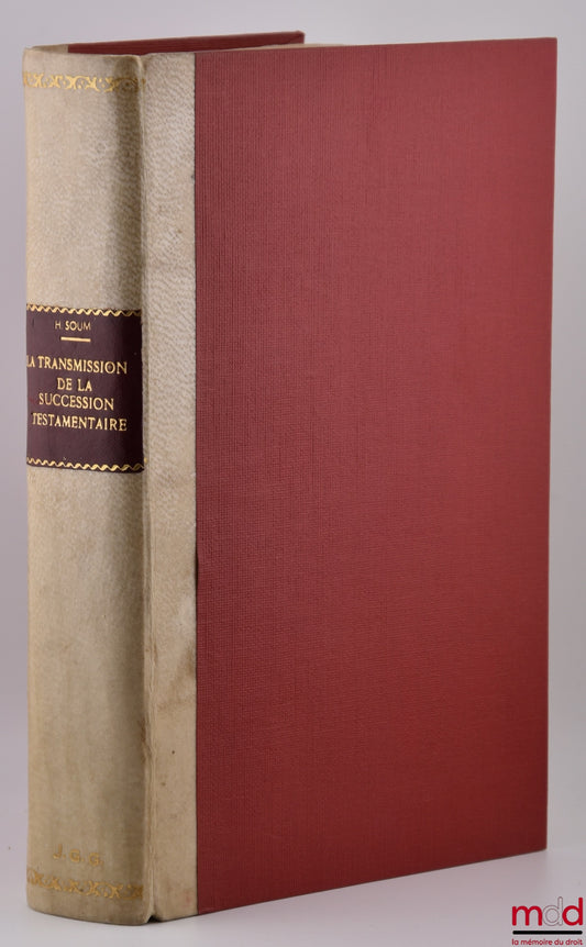 SOUM (Henri) – LA TRANSMISSION DE LA SUCCESSION TESTAMENTAIRE, Préface de P. Hébraud, Bibl. de droit privé, t. VIII