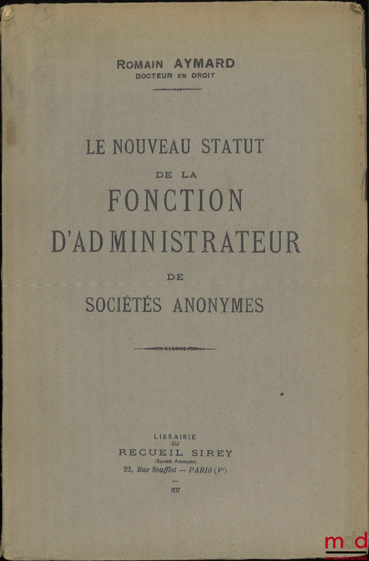 AYMARD (Romain) – LE NOUVEAU STATUT DE LA FONCTION D’ADMINISTRATEUR DE SOCIÉTÉS ANONYMES