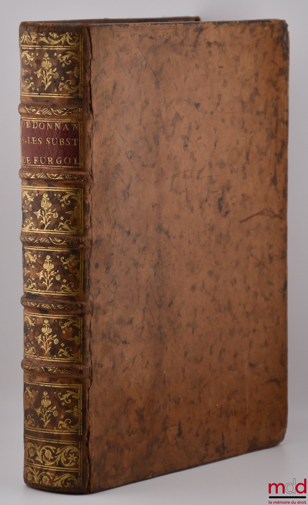 FURGOLE (Jean-Baptiste) – COMMENTAIRE DE L’ORDONNANCE DE LOUIS XV SUR LES SUBSTITUTIONS, DU MOIS D’AOÛT 1747 ; TRAITÉ DE LA SEIGNEURIE FÉODALE UNIVERSELLE, ET DU FRANC-ALLEU NATUREL, NOUVELLE ÉDITION, Revue, Corrigée & considérablement augmentée. ; TRAITÉ