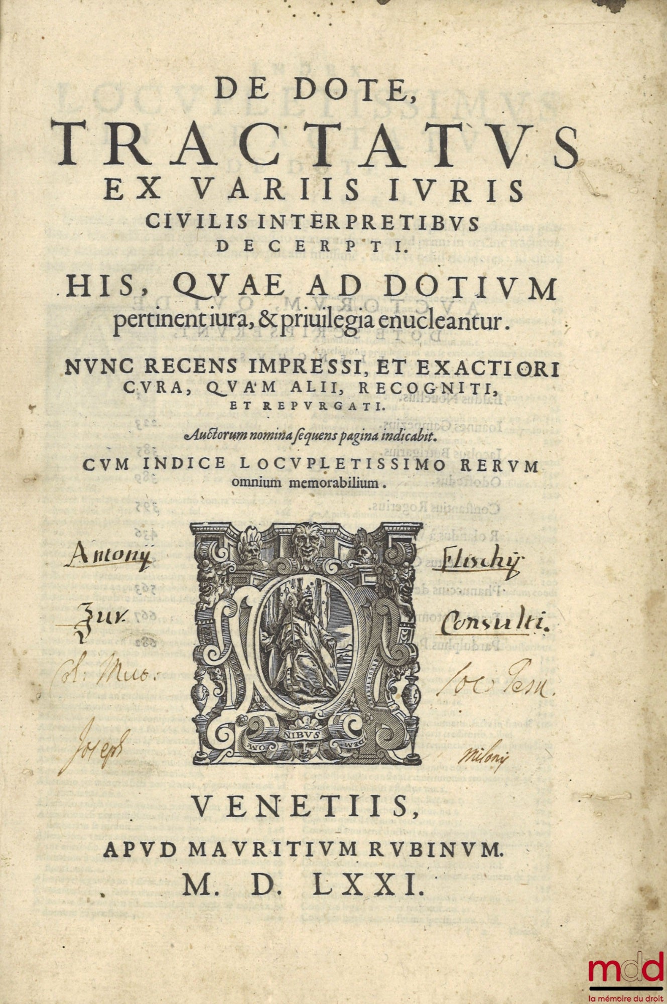 [Collectif] – DE DOTE, TRACTATUS EX VARIIS IURIS CIVILIS INTERPRETIBUS DECERPTI. HIS, QUAE AD DOTIUM pertinent iura, & priuilegia enucleantur. NUNC RECENS IMPRESSI, ET EXACTIORI CURA, QUAM ALII, RECOGNITI, ET REPURGATI. Auctorum nomina sequens pagina indi