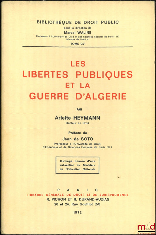 HEYMANN (Arlette) – LES LIBERTÉS PUBLIQUES ET LA GUERRE D’ALGÉRIE, préface de Jean de Soto, Bibl. de droit public, t. CV