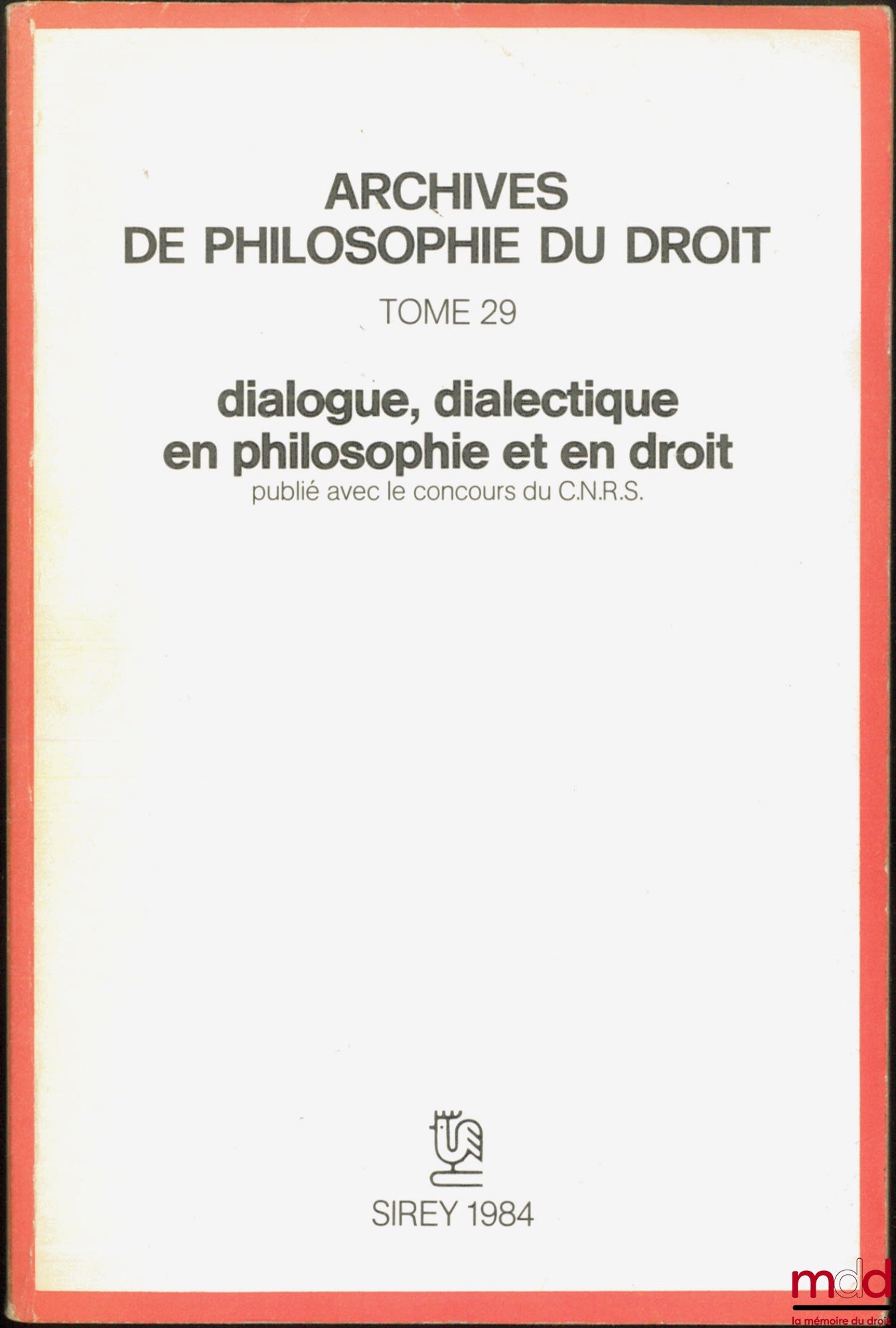 [Archives de philosophie du droit] – DIALOGUE, DIALECTIQUE EN PHILOSOPHIE ET EN DROIT, publié avec le concours du C.N.R.S., A.P.D., t. XXIX