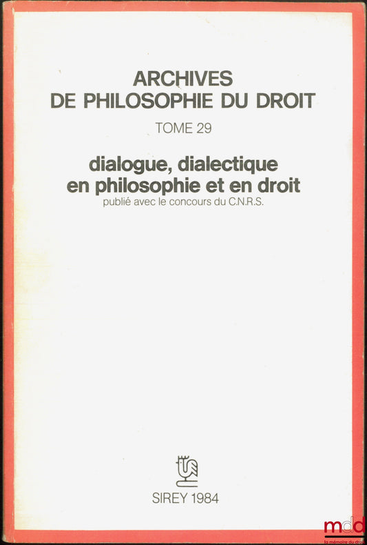 [Archives de philosophie du droit] – DIALOGUE, DIALECTIQUE EN PHILOSOPHIE ET EN DROIT, publié avec le concours du C.N.R.S., A.P.D., t. XXIX