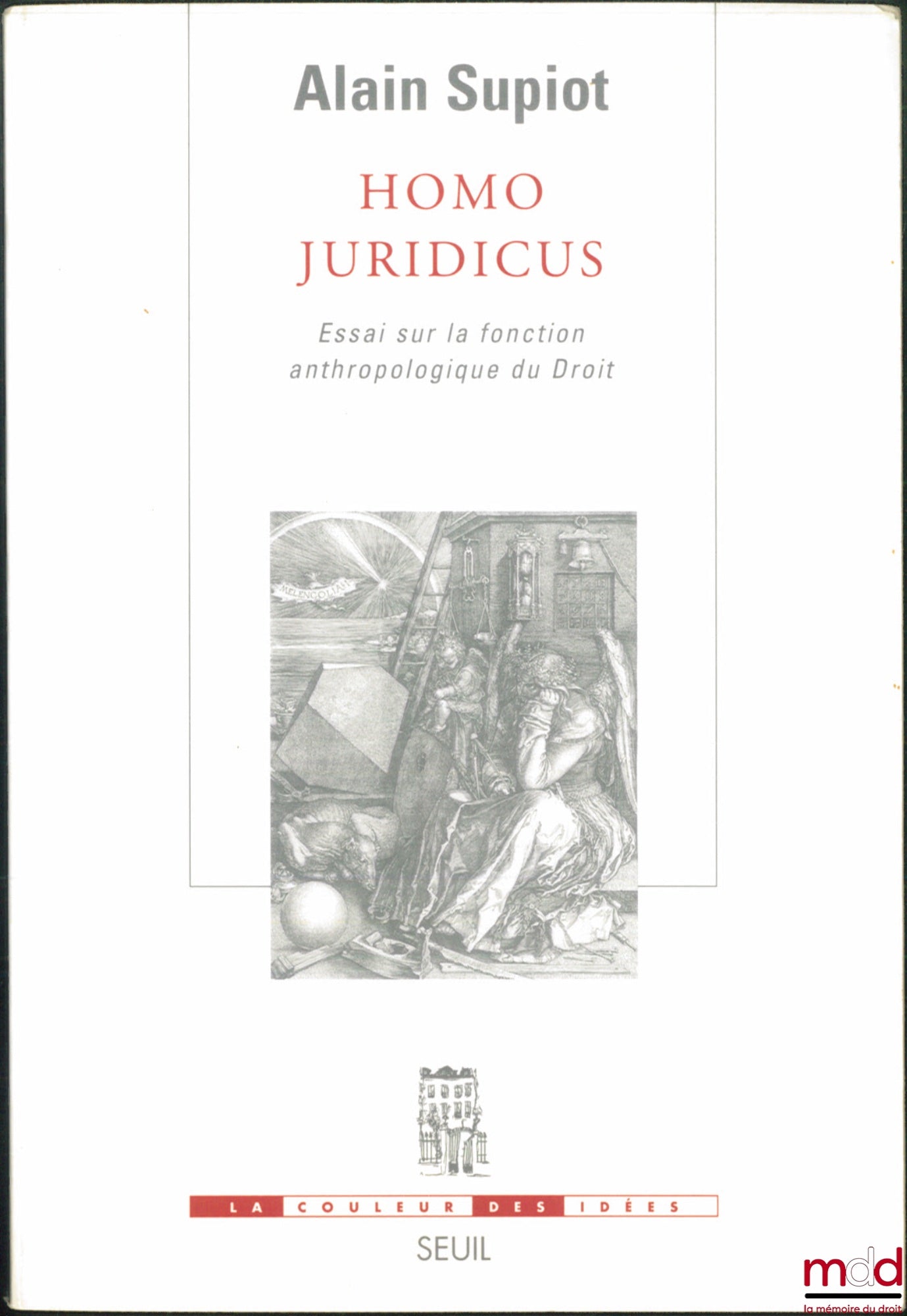 SUPIOT (Alain) – HOMO JURIDICUS. ESSAI SUR LA FONCTION ANTHROPOLOGIQUE DU DROIT, Coll. La couleur des idées