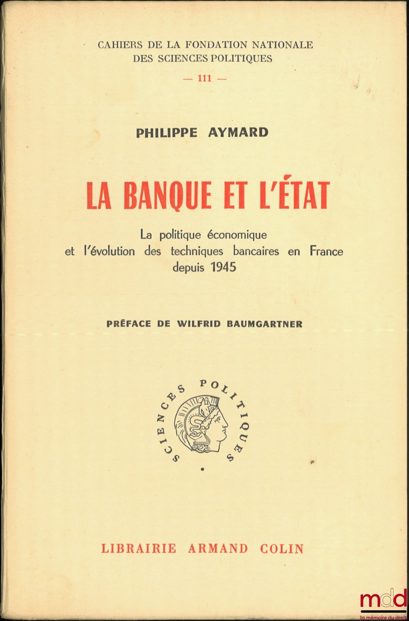 AYMARD (Philippe) – LA BANQUE ET L’ÉTAT, La politique économique et l’évolution des techniques bancaires en France depuis 1945, Préface de Wilfrid Baumgartner, Cahiers de la Fondation nationale des Sciences politiques, n° 111