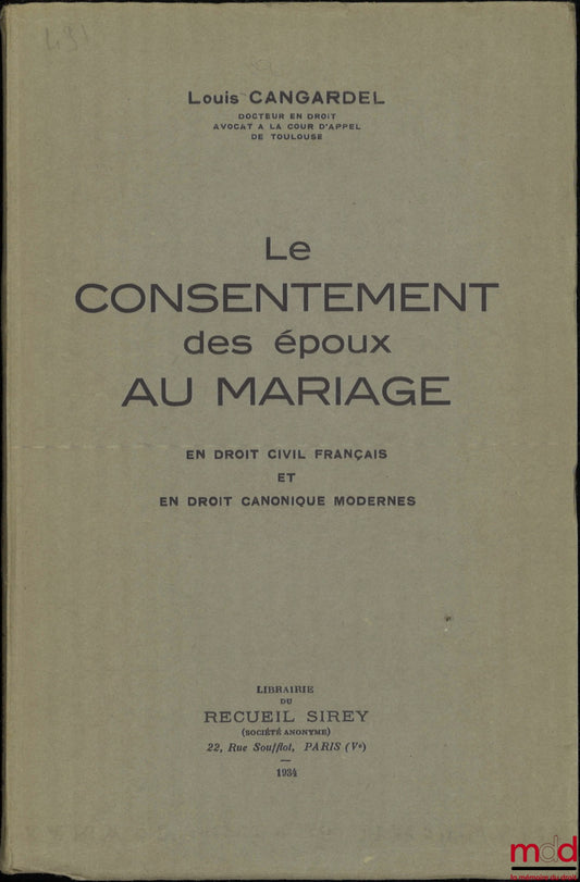 CANGARDEL (Louis) – LE CONSENTEMENT DES ÉPOUX AU MARIAGE EN DROIT CIVIL FRANÇAIS ET EN DROIT CANONIQUE MODERNES