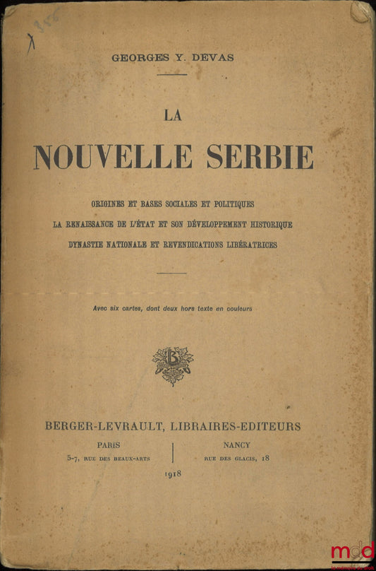 YÉLÉNITCH-DEVAS (Georges) – LA NOUVELLE SERBIE, ORIGINES ET BASES SOCIALES ET POLITIQUES, LA RENAISSANCE DE L’ÉTAT ET SON DÉVELOPPEMENT HISTORIQUE, DYNASTIE NATIONALE ET REVENDICATIONS LIBÉRATRICES