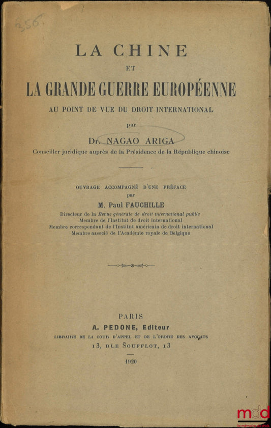 NAGAO ARIGA (Dr.) – LA CHINE ET LA GRANDE GUERRE EUROPÉENNE au point de vue du droit international d’après les documents officiels du gouvernement chinois, Préface de Paul Fauchille